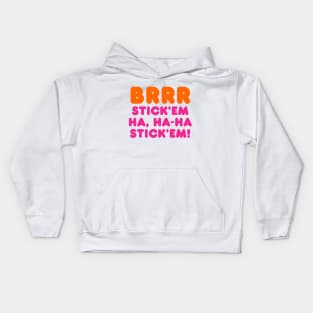 BRRR STICK'EM HA, HA-HA STICK'EM! Kids Hoodie